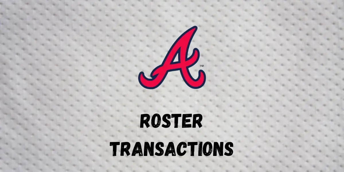 Atlanta Braves Roster Transactions | Inside The Diamonds