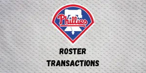 Philadelphia Phillies Roster Transactions | Inside The Diamonds