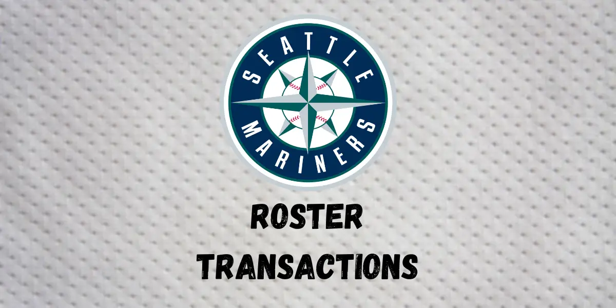 Seattle Mariners Roster Transactions | Inside The Diamonds